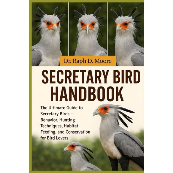 Secretary Bird Handbook: The Ultimate Guide to Secretary Birds - Behavior, Hunting Techniques, Habitat, Feeding, and Con, (Paperback)