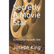 Secretly A Movie Star Screenplay Episode One Paperback
