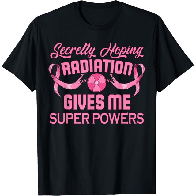 Secretly Hoping Radiation Gives Me Super Power Breast Cancer TShirt