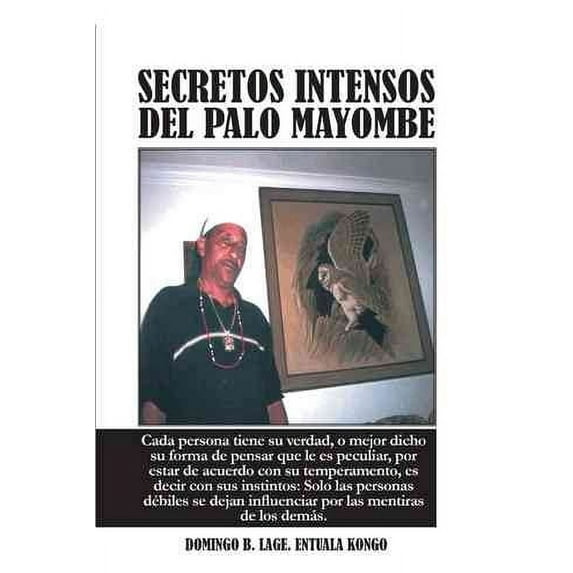 Secretos Intensos del Palo Mayombe: Cada Persona Tiene Su Verdad, O Mejor Dicho Su Forma de Pensar (Hardcover) by Domingo B Lage Entuala Kongo
