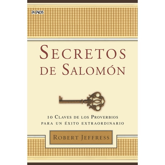 Secretos de Salomon : 10 Claves de los Proverbios Para un Exito Extraordinario