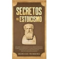 thumbnail image 1 of Secretos del Estoicismo: Descubra la FilosofÃ­a Estoica y el Arte de la Felicidad; Â¡Aumente sus Emociones y la Vida Cotid, (Hardcover), 1 of 1