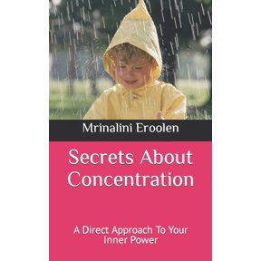 Secrets About Concentration : A Direct Approach To Your Inner Power (Paperback)
