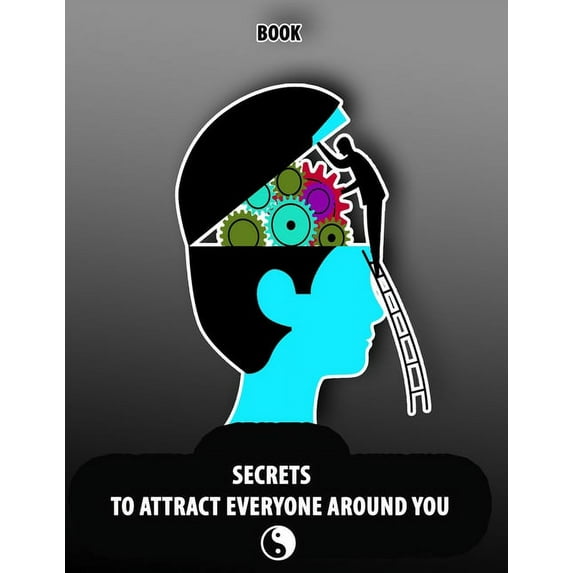 Secrets to Attract Everyone Around You, Book: Change your Life and Habits to Growth Mindset, Will be the Power of Positive Leadership and Live Your Dreams. (Paperback)