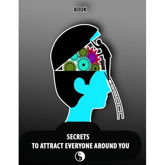 Secrets to Attract Everyone Around You, Book: Change your Life and Habits to Growth Mindset, Will be the Power of Positive Leadership and Live Your Dreams. (Paperback)