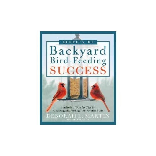 Pre-Owned Secrets of Backyard Bird-Feeding Success : Hundreds of Surefire Tips for Attracting and Feeding Your Favorite Birds 9781605291314