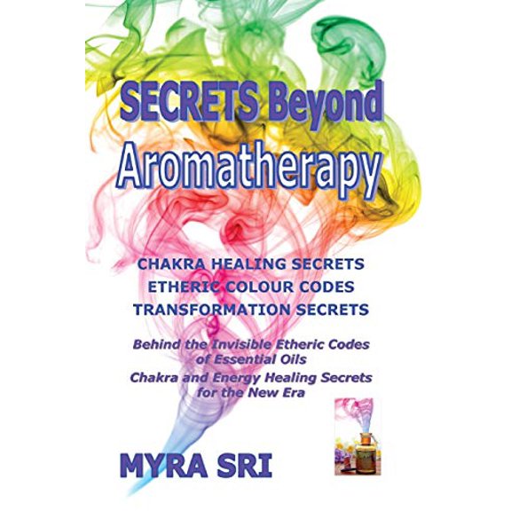 Pre-Owned Secrets Beyond Aromatherapy: Chakra Healing Secrets, Etheric Colour Codes, Transformation Secrets: Behind the Invisible Etheric Codes of Essential Oils Paperback