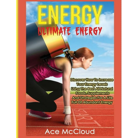 Secrets to Boundless Energy Through Heal Energy: Ultimate Energy: Discover How To Increase Your Energy Levels Using The Best All Natural Foods, Supplements And S, (Hardcover)