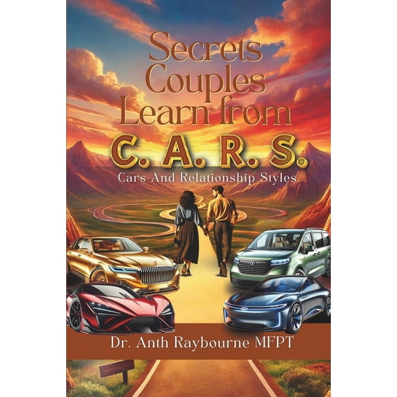 Secrets Couples Learn from C.A.R.S.: The Proven Transformational Guide for Couples to Heal, Communicate, and Rebuild Str, (Paperback)