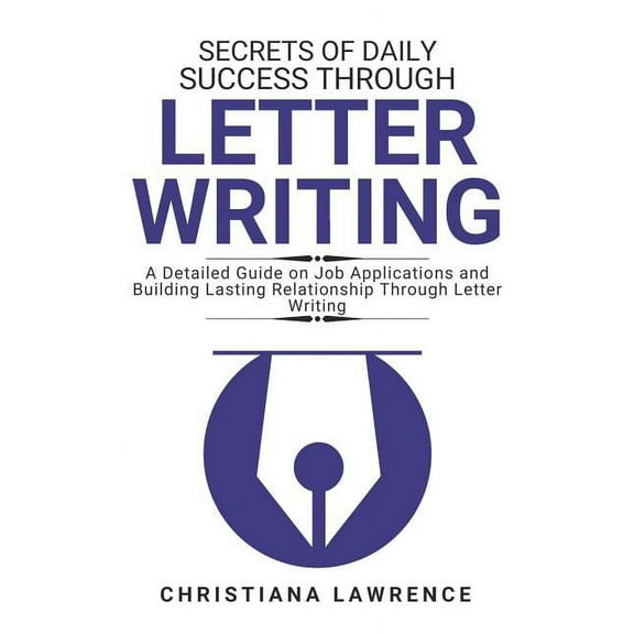 Secrets of Daily Success Through Letter Writing : A Detailed Guide on Job Applications and Building Lasting Relationship Through Letter Writing (Paperback)