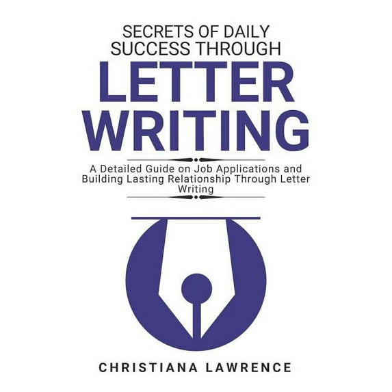 Secrets of Daily Success Through Letter Writing : A Detailed Guide on Job Applications and Building Lasting Relationship Through Letter Writing (Paperback)