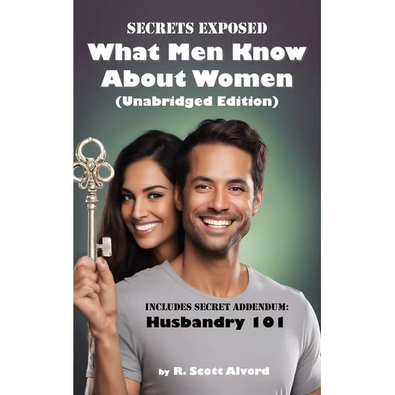 Secrets Exposed - What Men Know about Women (Unabridged Edition): Includes Secret Addendum: Husbandry 101, (Hardcover)