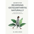 thumbnail image 1 of Secrets For Reversing OsteoArthritis Naturally: 3 - Steps Roadmap To Recovery And Healing Joint Pain Without Drugs, (Paperback), 1 of 1