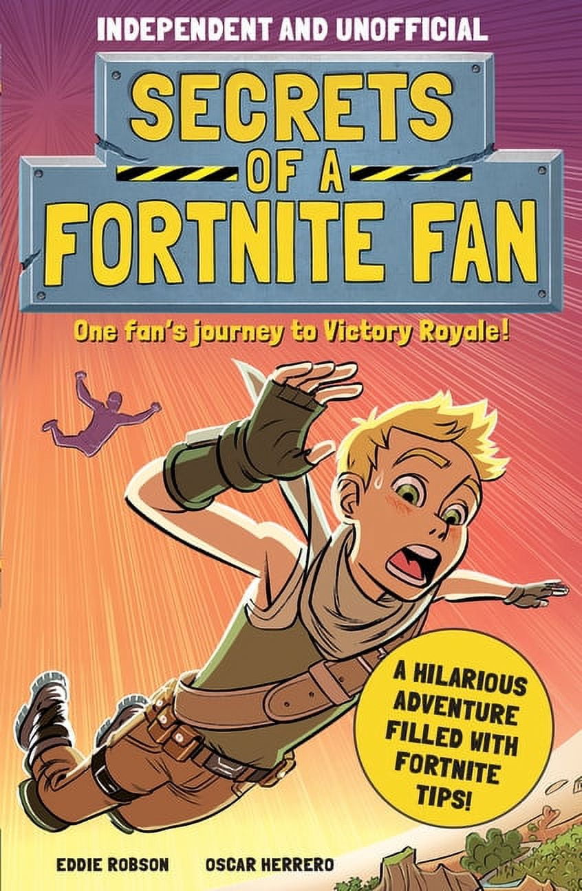 EDDIE ROBSON Secrets of a Fortnite Fan: Secrets of a Fortnite Fan (Independent & Unofficial): The Fact-Packed, Fun-Filled Unofficial Fortnite Adventure! (Paperback)