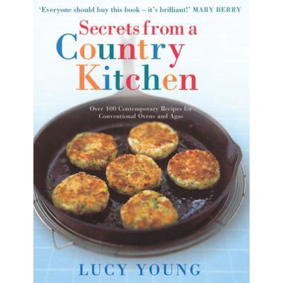 Pre-Owned Secrets From a Country Kitchen: Over 100 Contemporary Recipes for Conventional Ovens and Agas (Hardcover) 0091896754 9780091896751