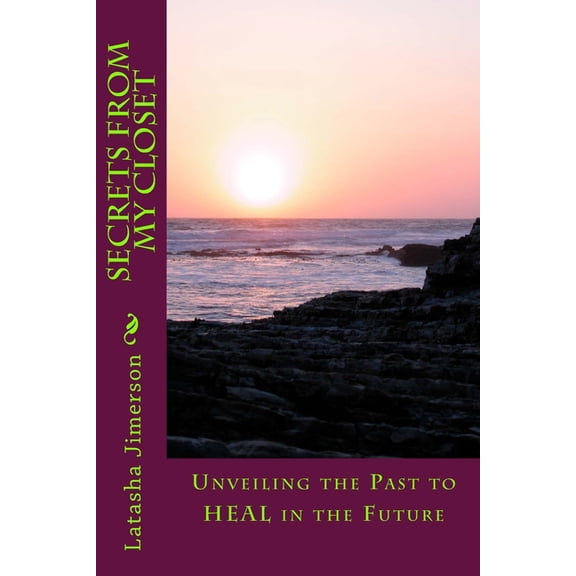 Secrets From My Closet: Unveiling the Past to Heal in the Future, (Paperback)