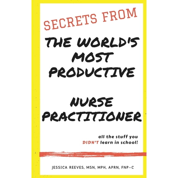 Secrets From The World's Most Productive Nurse Practitioner, (Paperback)