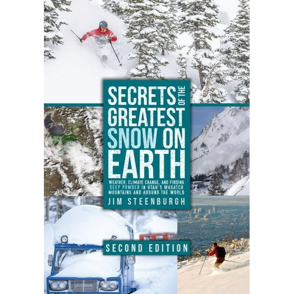 Secrets of the Greatest Snow on Earth, Second Edition: Weather, Climate Change, and Finding Deep Powder in Utah's W, (Paperback)