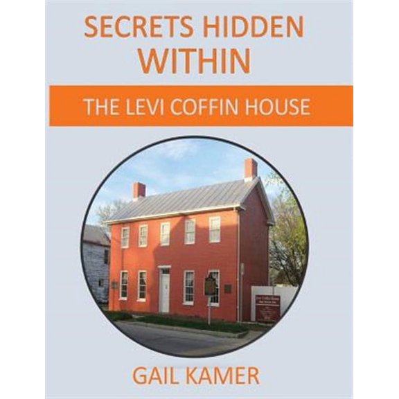 Secrets Hidden Within : The Levi Coffin House