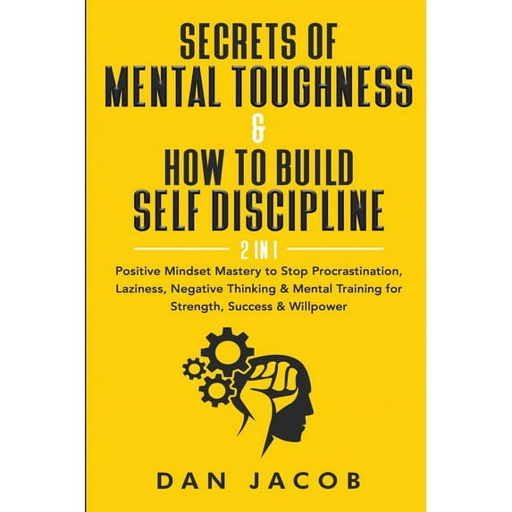 Secrets of Mental Toughness & How to Build Self Discipline, 2 in 1: Positive Mindset Mastery to Stop Procrastination, (Paperback)