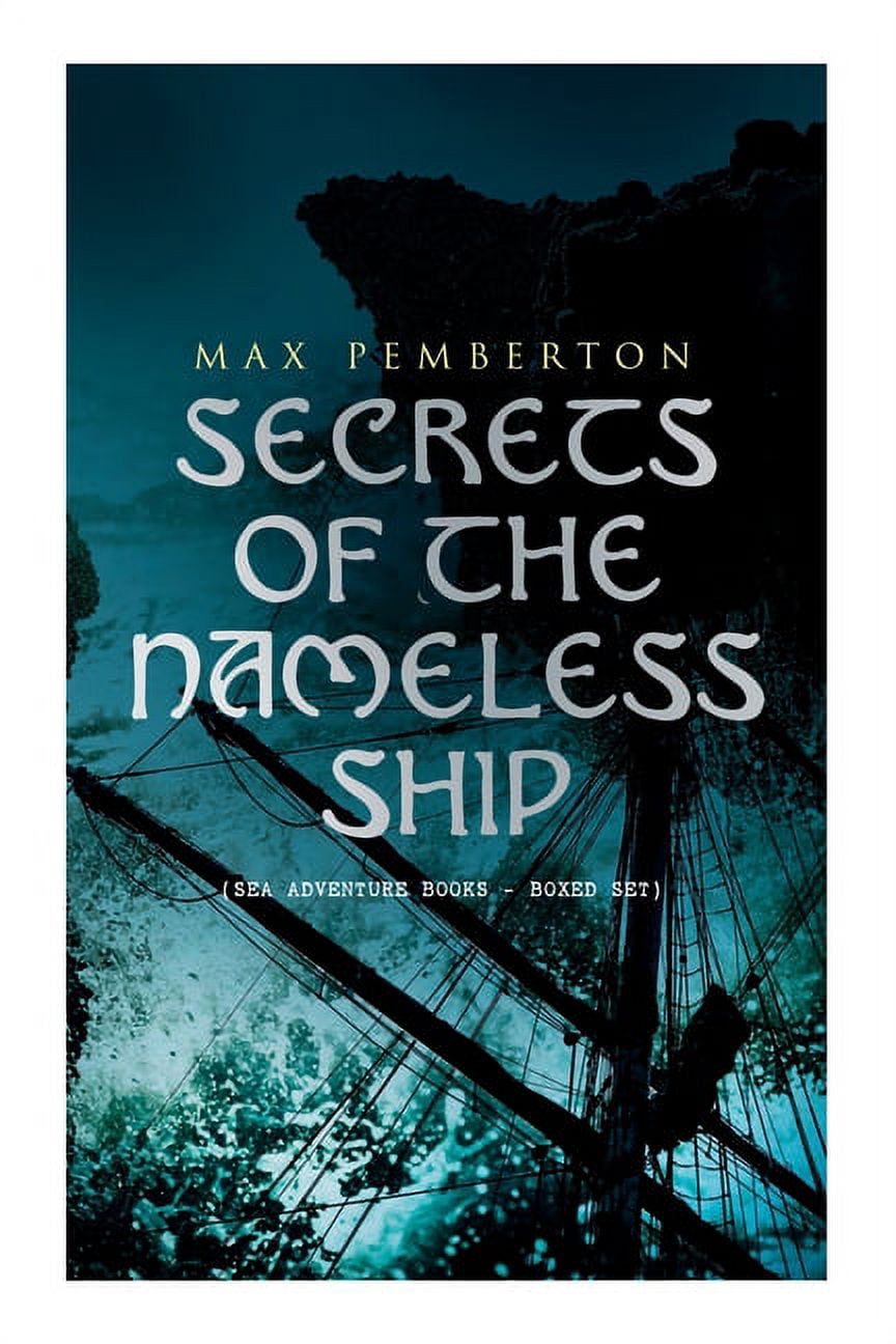 Secrets of the Nameless Ship (Sea Adventure Books - Boxed Set): The Iron Pirate, Captain Black, The Sea Wolves, The Hous, (Paperback)