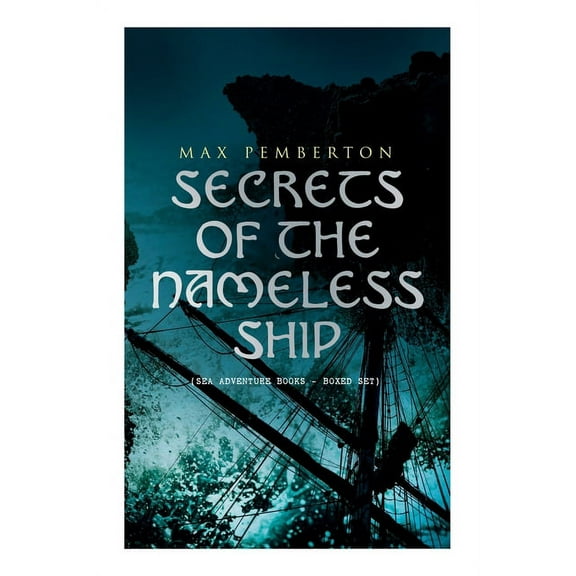 Secrets of the Nameless Ship (Sea Adventure Books - Boxed Set): The Iron Pirate, Captain Black, The Sea Wolves, The Hous, (Paperback)