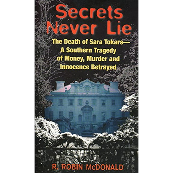 Pre-Owned Secrets Never Lie: The Death of Sara Tokars--A Southern Tragedy of Money, Murder, and Innocence Betrayed (Unknown) 0380777525 9780380777525