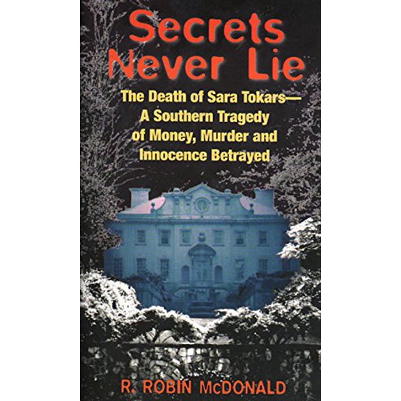 Pre-Owned Secrets Never Lie : The Death of Sara Tokars--A Southern Tragedy of Money, Murder, and Innocence Betrayed (Mass Market Paperback) 9780380777525
