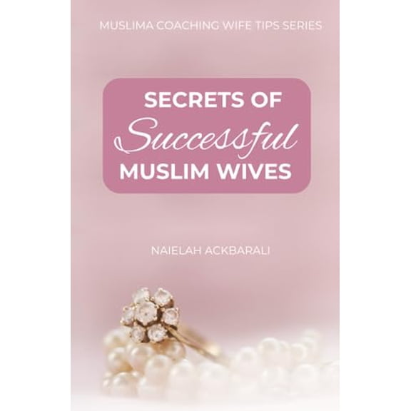 Pre-Owned Secrets Of Successful Muslim Wives: Muslima Coaching Wife Tips Series Paperback