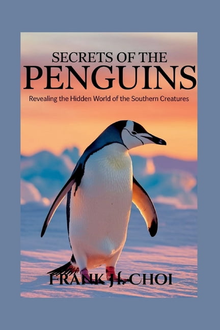Secrets Of The Penguins: Revealing the Hidden World of the Southern Creatures, (Paperback)