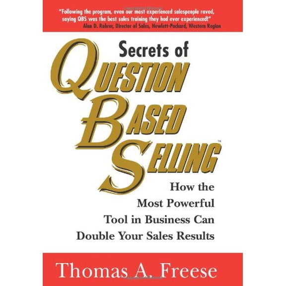 Pre-Owned Secrets of Question Based Selling: How the Most Powerful Tool in Business Can Double Your Sales Results (Paperback) 1570715882 9781570715884