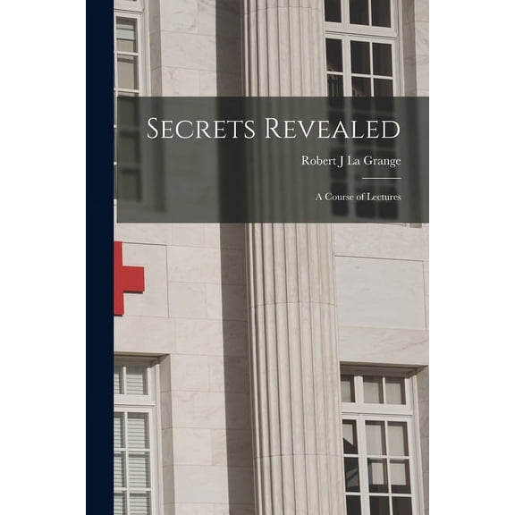 Secrets Revealed: a Course of Lectures (Paperback)