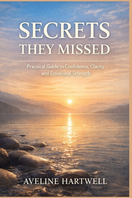 Secrets They Missed: Practical Guide To Confidence, Clarity, Emotional Strength, (Paperback)