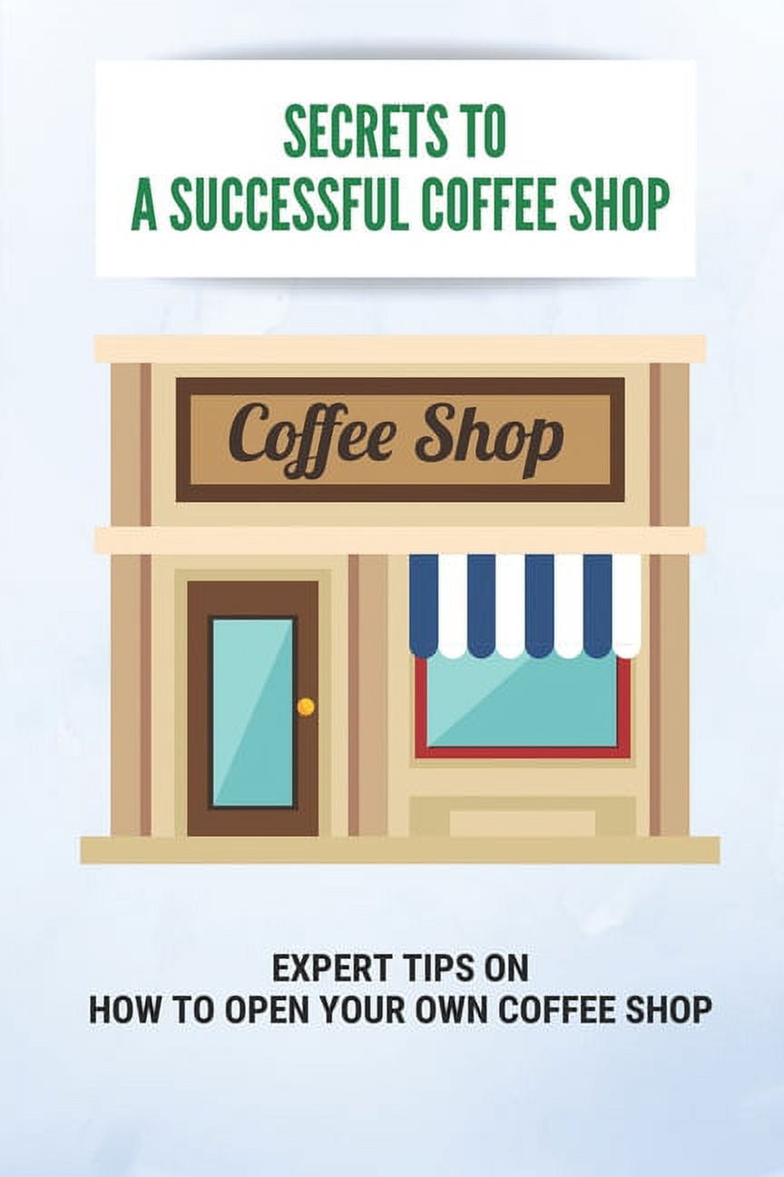 https://i5.walmartimages.com/seo/Secrets-To-A-Successful-Coffee-Shop-Expert-Tips-On-How-To-Open-Your-Own-Coffee-Shop-Cafe-Start-Up-Business-Plan-Paperback-9798501614970_f86245f5-8415-4efd-8226-74e33a38f986.cbcbdd6f8768eeb0de402b97a56fc1a5.jpeg