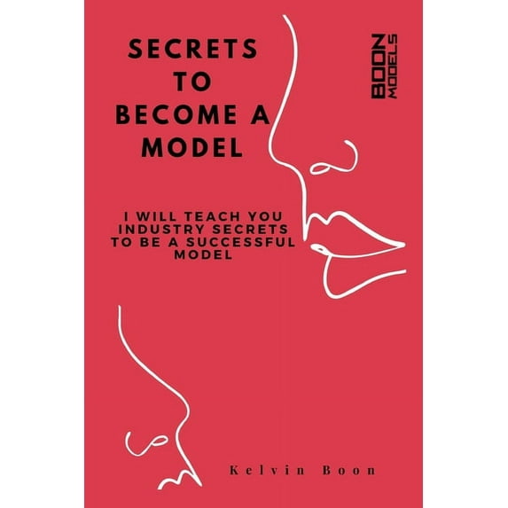Secrets To Become A Model: I Will Teach You Industry Secrets To Become A Successful Model (Paperback)