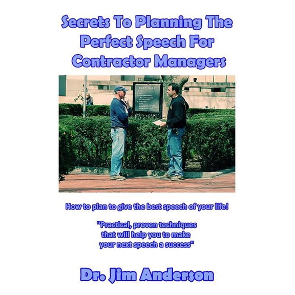 Secrets To Planning The Perfect Speech For Contractor Managers: How To Plan To Give The Best Speech Of Your Life! (Paperback)