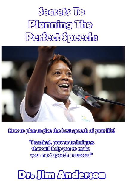 Secrets To Planning The Perfect Speech: How To Plan To Give The Best Speech Of Your Life! - eBook