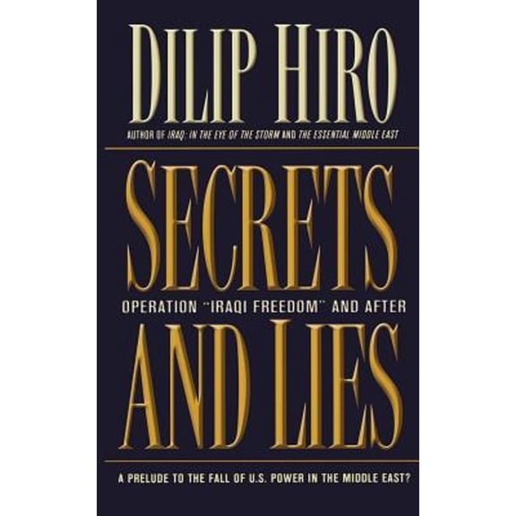 Pre-Owned Secrets and Lies: Operation Iraqi Freedom and After: A Prelude to the Fall of U.S. Power in the Middle East? (Paperback) 1560255560 9781560255567