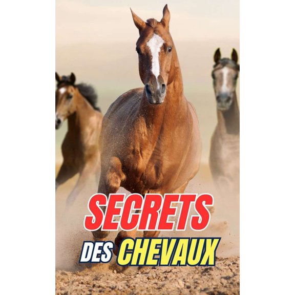 Secrets des Chevaux: Dcouvrez les Mystres et Merveilles du Monde quin, (Paperback)