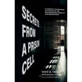 thumbnail image 1 of Secrets from a Prison Cell: A Convict's Eyewitness Accounts of the Dehumanizing Drama of Life Behind Bars, (Paperback), 1 of 1