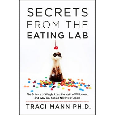 Pre-Owned Secrets from the Eating Lab: The Science of Weight Loss, the Myth of Willpower, and Why You Should Never Diet Again (Hardcover) 0062329235 9780062329233