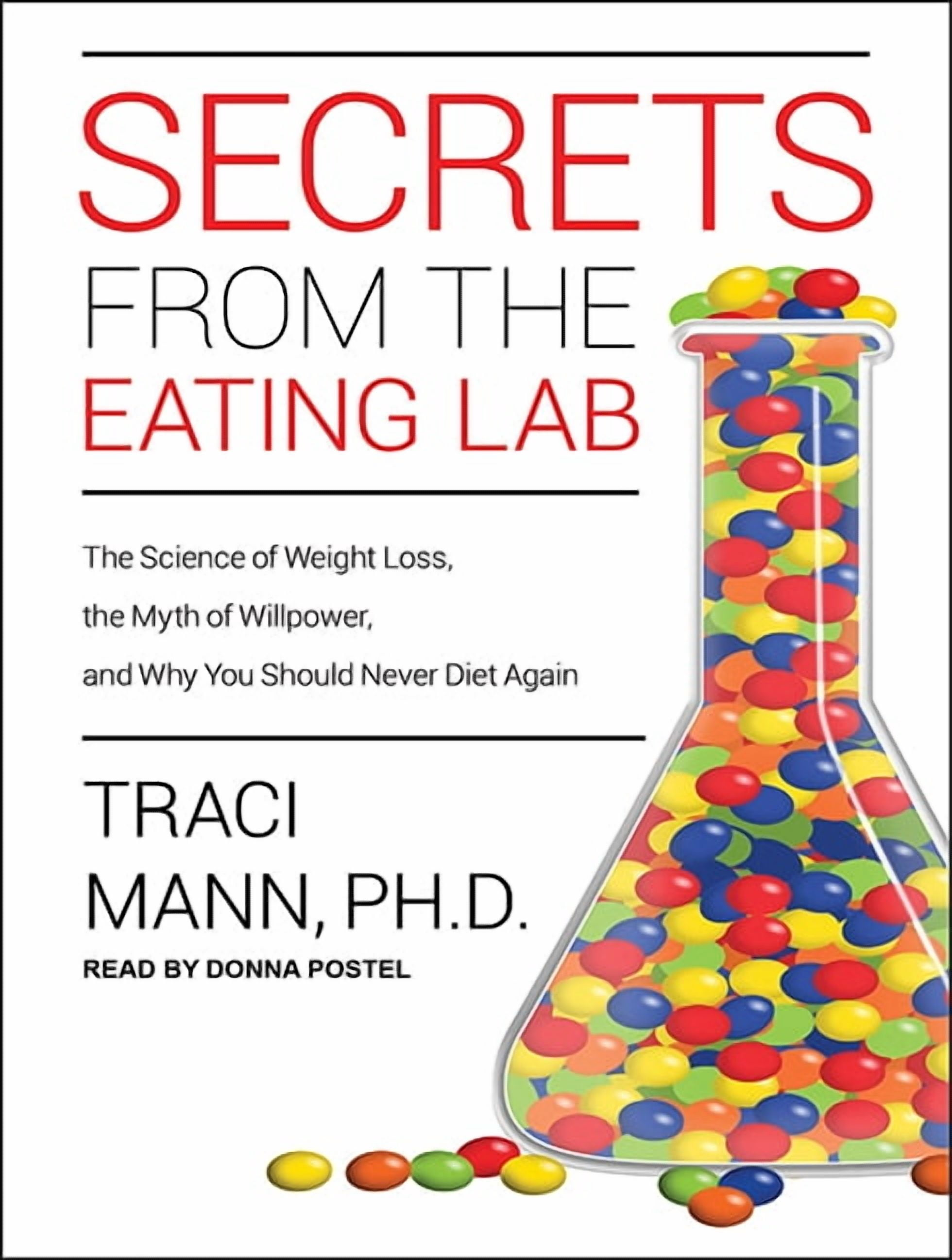 Secrets from the Eating Lab: The Science of Weight Loss, the Myth of Willpower, and Why You Should Never Diet Again (Audiobook)