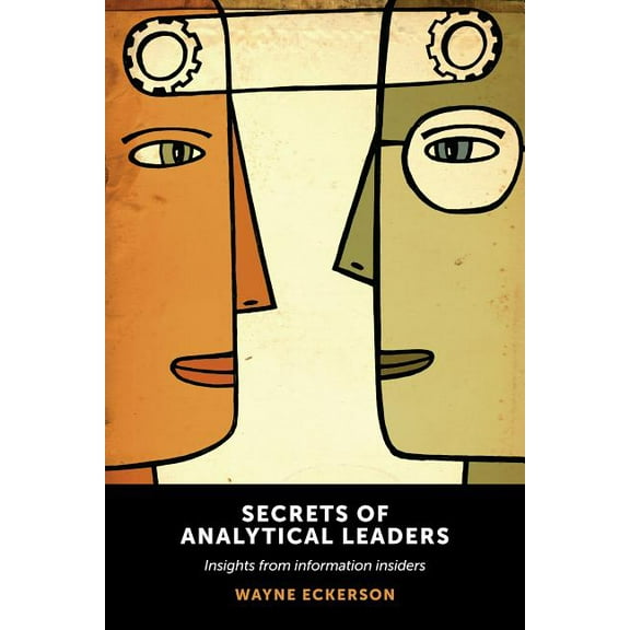 Secrets of Analytical Leaders: Insights from Information Insiders, (Paperback)
