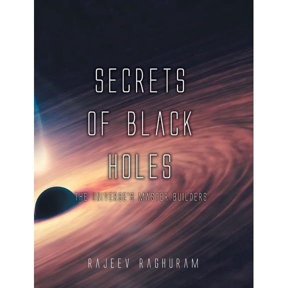 Secrets of Black Holes: The Universe's Master Builders, (Hardcover)