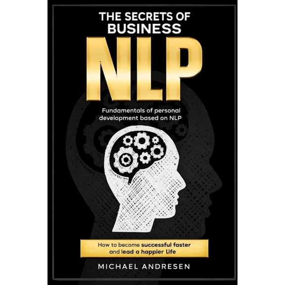Secrets of BusinessNLP: How to achieve success faster and lead a happier life, (Paperback)