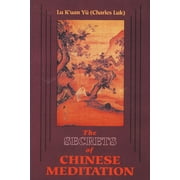 Secrets of Chinese Meditation : Self-Cultivation by Mind Control As Taught in the Ch'An, Mahayana and Taoist Schools in China (Paperback)