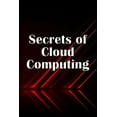 thumbnail image 1 of Secrets of Cloud Computing: Methods of learning cloud computing that are better explained, (Paperback), 1 of 1