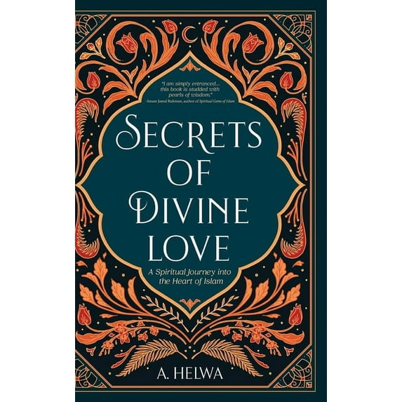 Secrets of Divine Love: A Spiritual Journey into the Heart of Islam, (Hardcover)