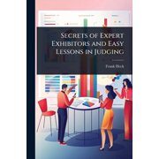Secrets of Expert Exhibitors and Easy Lessons in Judging, Paperback