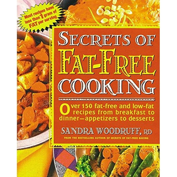 Pre-Owned Secrets of Fat-Free Cooking: Over 150 Fat-Free and Low-Fat Recipes from Breakfast to Dinner -- Appetizers to Desserts: A Cookbook (Paperback) 0895296683 9780895296689